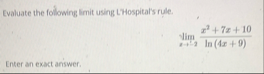 Evaluate the following limit using L'Hospital's