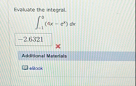Evaluate the integral. - 1 0 ( 4 x - e x ) d x