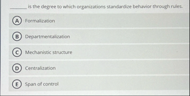is the degree to which organizations standardize