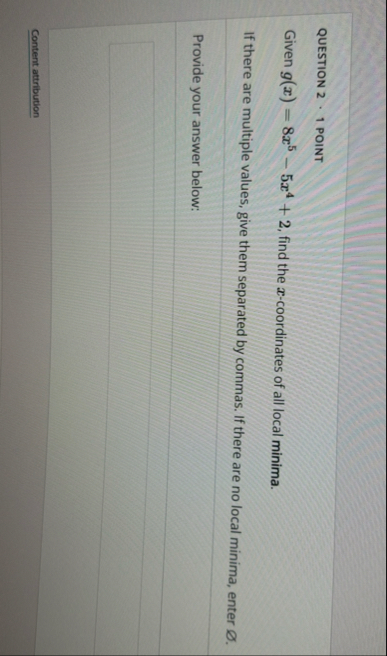 QUESTION 2 * 1 POINT Given g ( x ) = 8 x 5 - 5 x