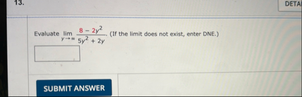 DETA Evaluate lim y 8 - 2 y 2 5 y 2 2 y . ( If