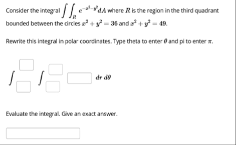 Consider the integral R e - x 2 - y 2 d A where R