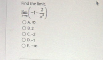 Find the limit . lim x ( - 1 - 2 x 4 ) A . B . 2
