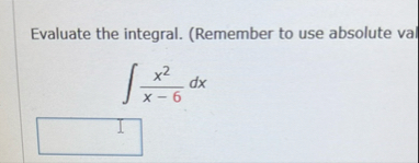 Evaluate the integral. ( Remember to use absolute