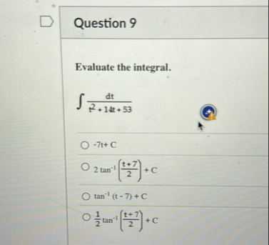 Question 9 Evaluate the integral. d t t 2 1 4 t 5