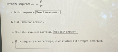 Given the sequence a n = 3 n 4 n : a . Is this