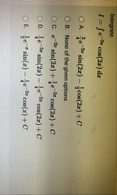 Integrate I = e - 2 x c o s ( 2 x ) d x A . 3 4 e