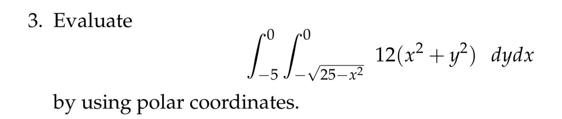 Evaluate - 5 0 - 2 5 - x 2 2 0 1 2 ( x 2 + y 2 )