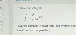 Evaluate the integral. x 2 x 2 6 4 d x ( Express
