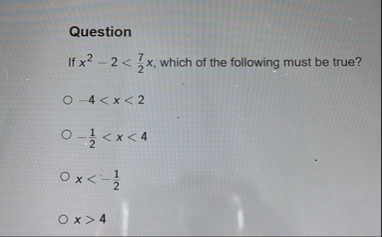Question If x 2 - 2 < 7 2 x , which of the
