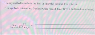 Use any method to evaluate the limit or show that