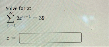 Solve for x : n = 1 2 x n - 1 = 3 9 x =