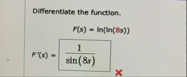 Differentiate the function. F ( s ) = l n ( l n (