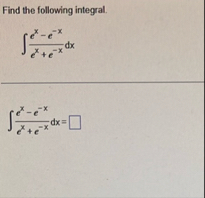 Find the following integral. e x - e - x e x e -