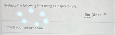 Evaluate the following limit using L'Hospital's