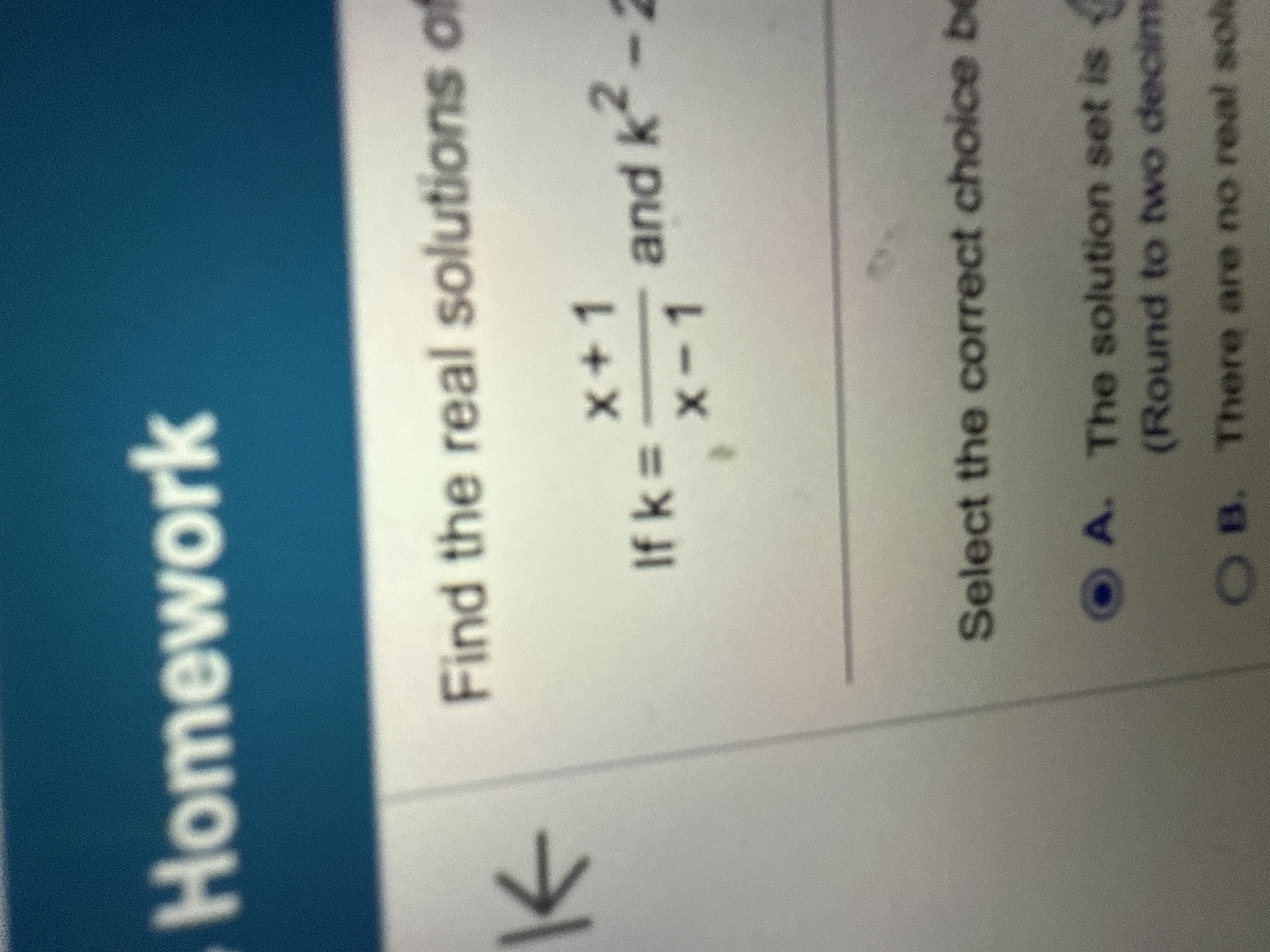 Find the real solutions o f I f k = x + 1 x - 1