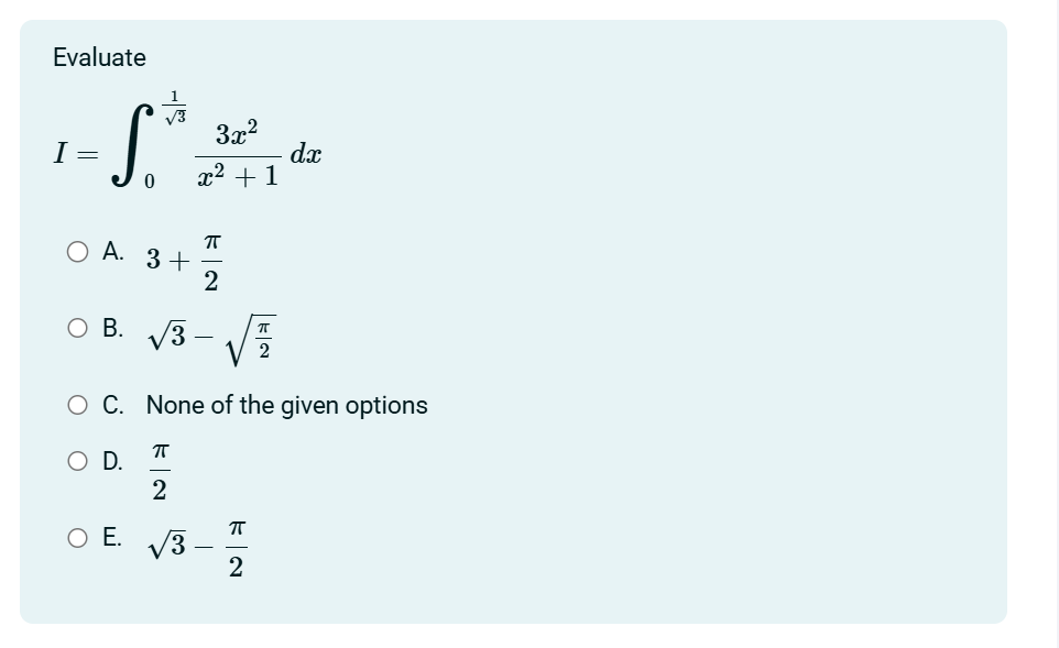 Evaluate I = 0 1 3 2 3 x 2 x 2 + 1 d x A . 3 + 2