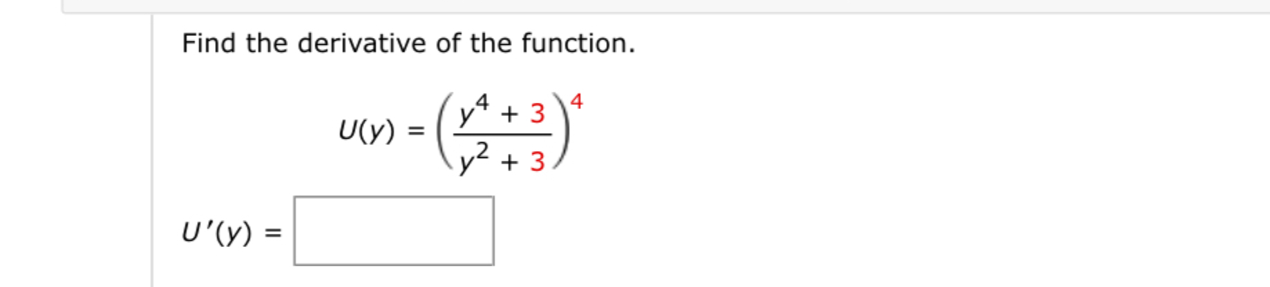 Find the derivative o f the function. U ( y ) = (
