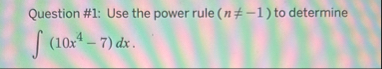 Question # 1 : Use the power rule ) ( - 1 to