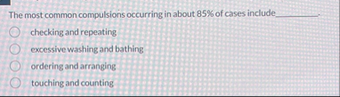 The most common compulsions occurring in about 8