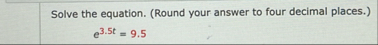 Solve the equation. ( Round your answer to four