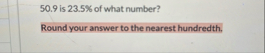 5 0 . 9 is 2 3 . 5 % of what number? Round your