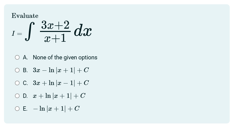 Evaluate I = 3 x + 2 x + 1 d x A . None o f the