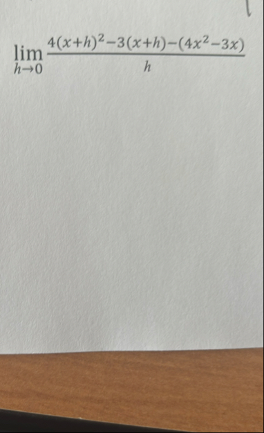 lim h 0 4 ( x h ) 2 - 3 ( x h ) - ( 4 x 2 - 3 x )