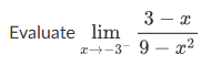 Evaluate lim x - 3 - 3 - x 9 - x 2