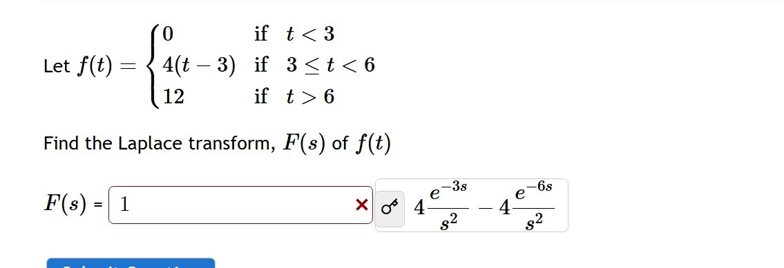 Let f ( t ) = { ( 0 if t < 3 ) , ( 4 ( t - 3 ) if