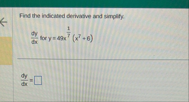 Find the indicated derivative and simplify. d y d