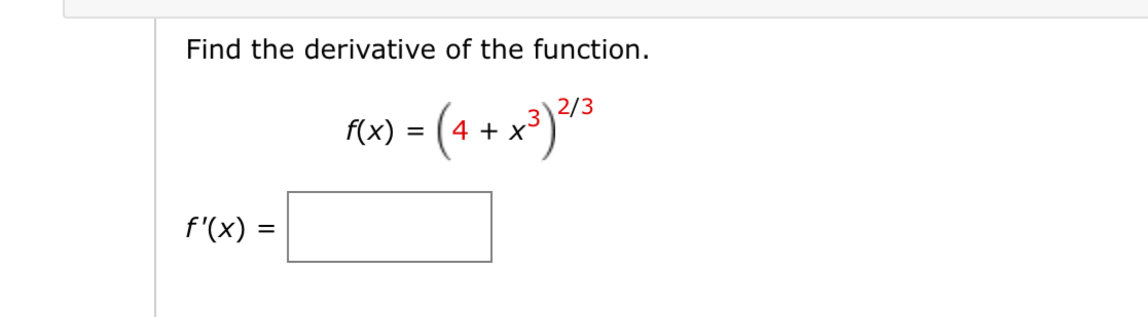 Find the derivative o f the function. f ( x ) = (