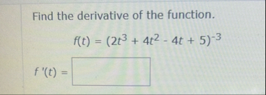 Find the derivative of the function. f ( t ) = (