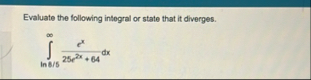 Evaluate the following integral or state that it