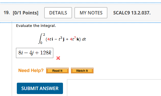 Evaluate the integral. 0 2 ( 4 t i - t 3 j + 4 t