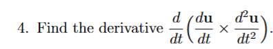 Find the derivative d d t ( d u d t d 2 u d t 2 )