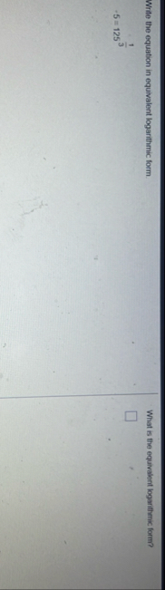 Write the equation in equivalent logarithmic