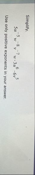Simplify. 5 u - 5 w - 8 v - 7 w * 3 u 6 * 6 v 5