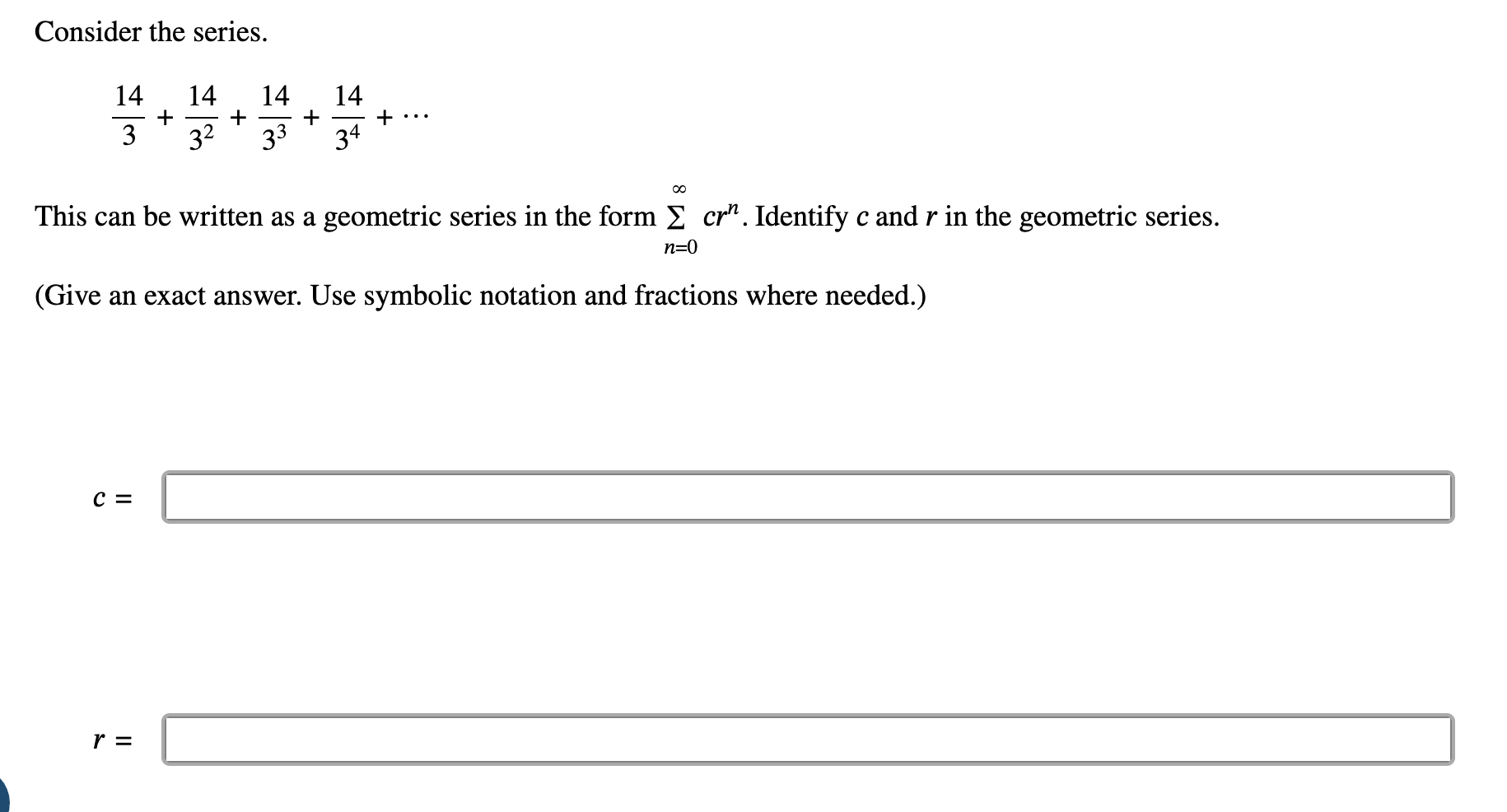 Consider the series. 1 4 3 + 1 4 3 2 + 1 4 3 3 +