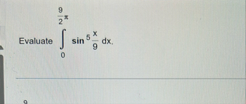 9 2 Evaluate 0 s i n 5 ( x 9 d x ) .