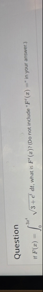 Question If F ( x ) = 0 3 x 4 3 e t 2 d t , what