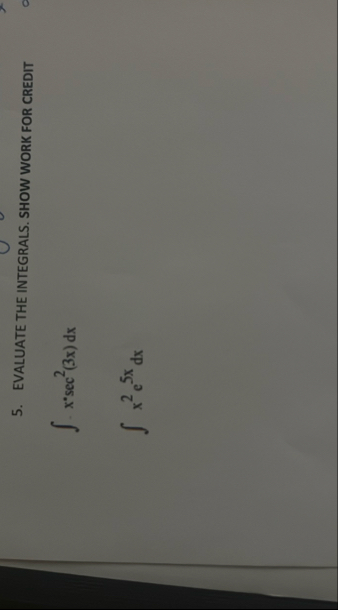 EVALUATE THE INTEGRALS. SHOW WORK FOR CREDIT x s