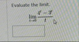 Evaluate the limit . lim t 0 4 t - 3 t t