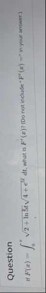 Question If F ( x ) = 0 x 2 l n 5 t 2 4 e 5 t 2 d
