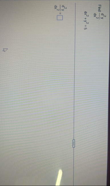 Find d 2 y d x 2 . 4 x 2 y 2 = 5 d 2 y d x 2 =