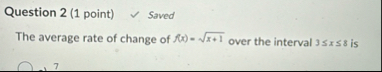 Question 2 ( 1 point ) Saved The average rate of