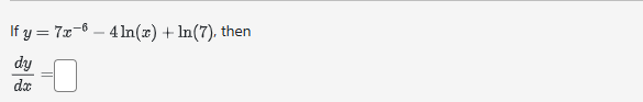 I f y = 7 x - 6 - 4 l n ( x ) + l n ( 7 ) , then
