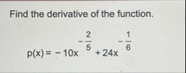 Find the derivative of the function. p ( x ) = -