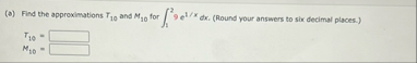( a ) Find the approximations T 1 0 and M 1 0 for