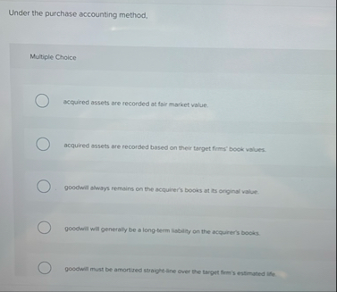 Under the purchase accounting method, Multiple